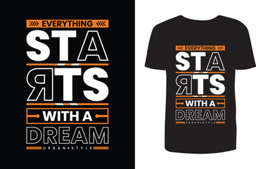 Everything starts with a dream t shirt design. Typography t shirt design. T shirt design