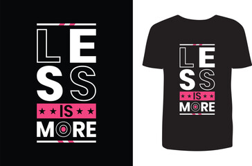 Less is more t shirt design. Typography t shirt design. T shirt design