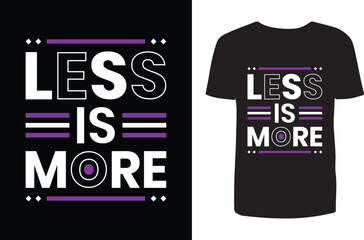 Less is more t shirt design. Typography t shirt design. T shirt design