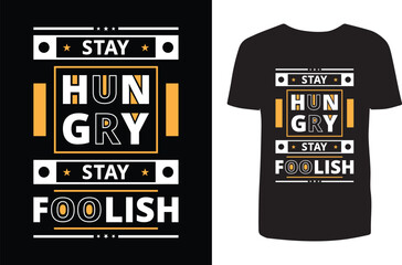 Stay hungry stay foolish t shirt design. Typography t shirt design. T shirt design
