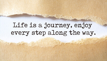 Inspirational motivational quote. Life is a journey, enjoy every step along the way.