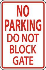 Do Not Block Gate Sign, No Parking Sign