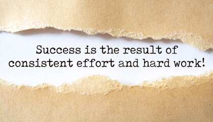 Inspirational motivational quote. Success is the result of consistent effort and hard work.