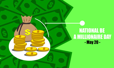 an arrangement of dollar coins and a sack of money against a background of dollar bills to commemorate National Be A Millionaire Day on May 20