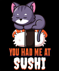 You Had Me At Sushi Saying With Cartoon Cat Sitting On Sushi