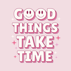 Good things take time quote in y2k retro style. Inspirational phrase isolated on pastel background. Vector illustration.