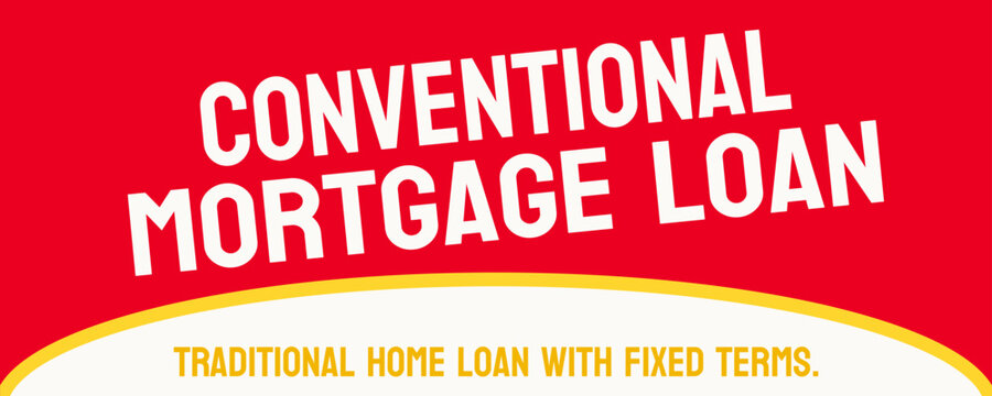 Conventional Mortgage Loan: A traditional home loan not insured by the government.