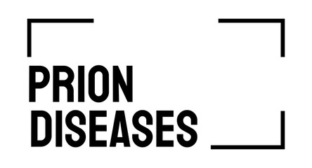 Prion Diseases - group of rare brain diseases