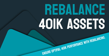 Rebalance 401k Assets - Adjusting the investment mix in a 401k retirement account.