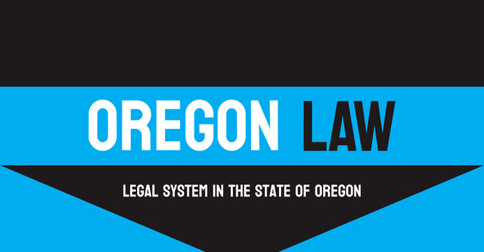 OREGON LAW: Legal system of the state of Oregon.