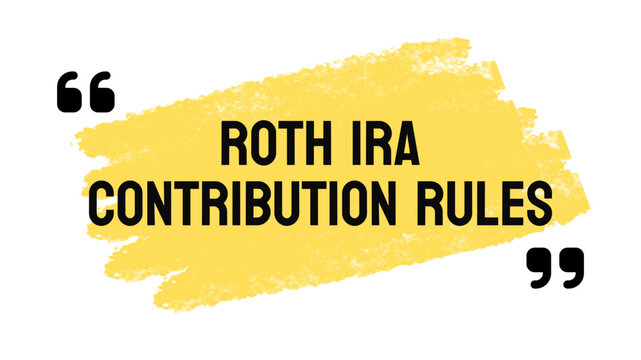 Roth IRA Contribution Rules - Guidelines for contributions to Roth IRA.