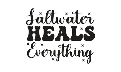 Salt water heals everything, 
T-Shirt Design, Mug Design.