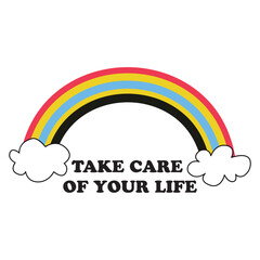 Take care of your life, a beautiful rainbow with clouds.
Fashion Design, Vectors for t-shirts and endless applications.