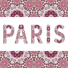 Paris sign lettering with tribal ethnic ornament. Decorative letters and frame border pattern. Card or Invitation design. France travel theme background. Hand drawn vector illustration