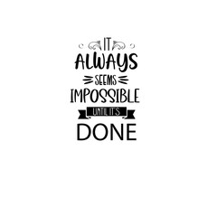 It always seems impossible until it's done svg quote