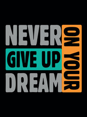 Never Give Up Dream Typography T-shirt Design