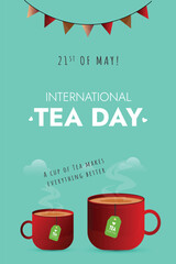 ea Day. 21st May Happy Tea Day celebration poster with two cup of tea and teabags. Restaurant awareness post for coffee lovers. Cup full of hot tea. Poster for social media. International cup day