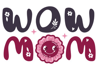 wow mom mothers day digital tshirt design file, svg, png, ai, eps,  ready for print, family tshirt design, mom, mammy day design