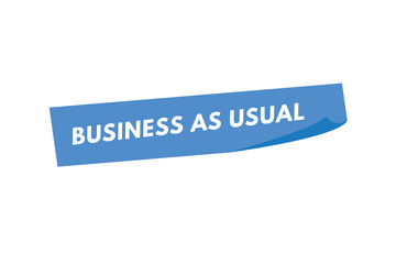 Business as Usual text Button. Business as Usual Sign Icon Label Sticker Web Buttons