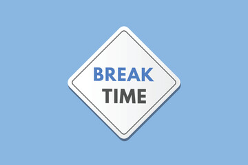 Break time text Button. Break time Sign Icon Label Sticker Web Buttons
