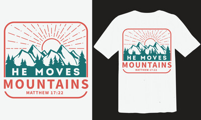 He Moves Mountains t-shirt design. Mountain graphics t-shirt design. Adventure t-shirt design