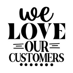 We Love Our Customers
