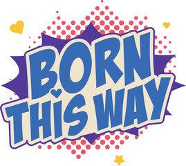 Born This Way word pop art retro vector illustration. Comic book style. Isolated image on white background. 