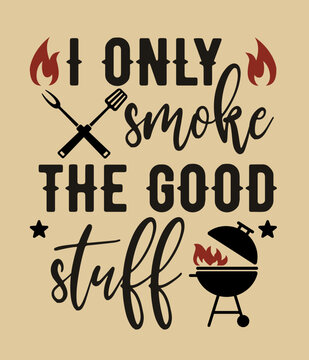 The inscription I Only Smoke The Good Stuff. Vector Image with grill