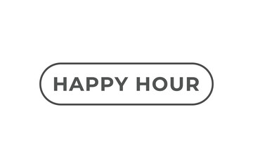 Happy Hour Button. Speech Bubble, Banner Label Happy Hour