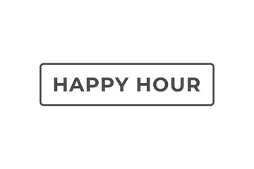 Happy Hour Button. Speech Bubble, Banner Label Happy Hour