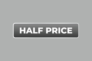 Half Price Button. Speech Bubble, Banner Label Half Price