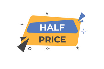 Half Price Button. Speech Bubble, Banner Label Half Price