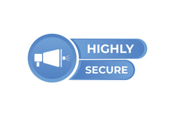 Highly Secure Button. Speech Bubble, Banner Label Highly Secure