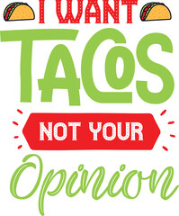 I Want Tacos Not Your Opinion svg