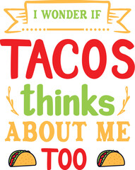I Wonder If Tacos Thinks About Me Too svg