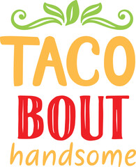 Taco Bout Handsome SVG