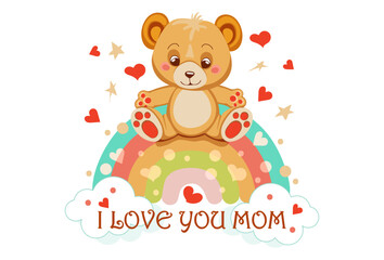 cartoon cute painted teddy bear sits on rainbow with hearts and stars and says i love you mom. Lettering mother's day greeting. Template design greeting card.  