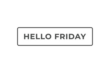 Hello Friday Button. Speech Bubble, Banner Label Hello Friday