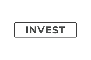 Invest Button. Speech Bubble, Banner Label Invest