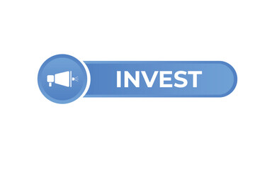 Invest Button. Speech Bubble, Banner Label Invest