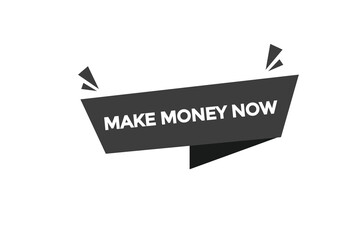 make money now  vectors.sign label bubble speech make money now
