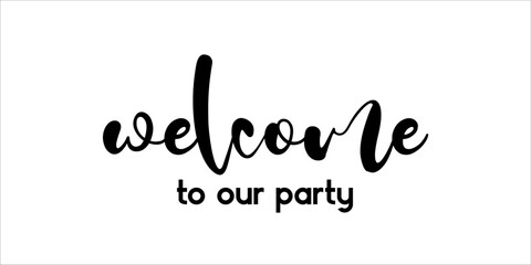 Welcome to our party lettering emblem. Modern calligraphy. Hand crafted design elements for your party
