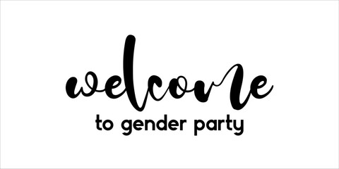 Welcome to gender party lettering emblem. Modern calligraphy. Hand crafted design elements for your gender party