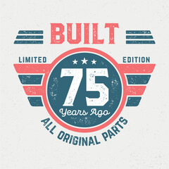 Built 75 Years Ago, All Original Parts - Fresh Birthday Design. Good For Poster, Wallpaper, T-Shirt, Gift.