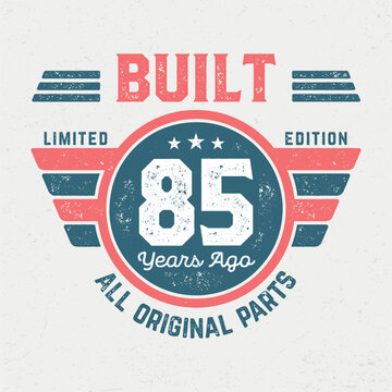Built 85 Years Ago, All Original Parts - Fresh Birthday Design. Good For Poster, Wallpaper, T-Shirt, Gift.