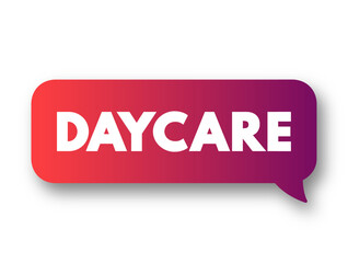 Daycare - daytime care for people who cannot be fully independent, text concept background