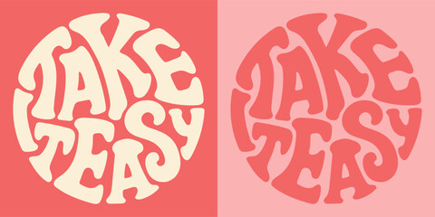 Groovy lettering Take it easy. Retro slogan in round shape. Trendy groovy print design for posters, cards, tshirts.