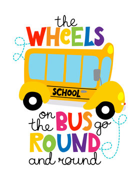 The wheels on the bus go round and round - typography design with funny school bus. Good for clothes, gift sets, photos or motivation posters. Welcome back to school.