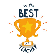 Cup Best teacher award for Teachers day card greeting vector element isolated. Special Sayings To the best teacher illustration. Award goblet, in cute cartoon style. Congratulation poster.