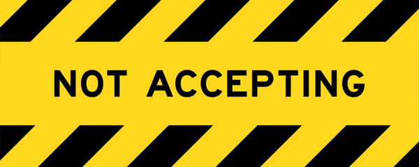Yellow and black color with line striped label banner with word not accepting